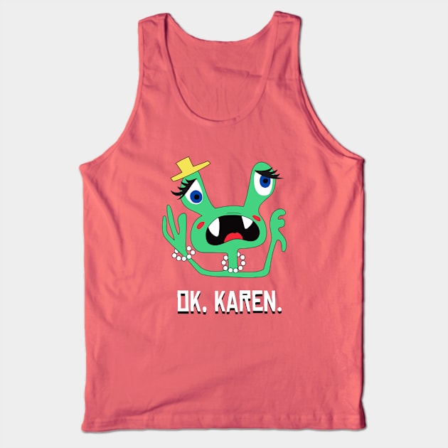 Ok, Karen. Tank Top by zellsbells